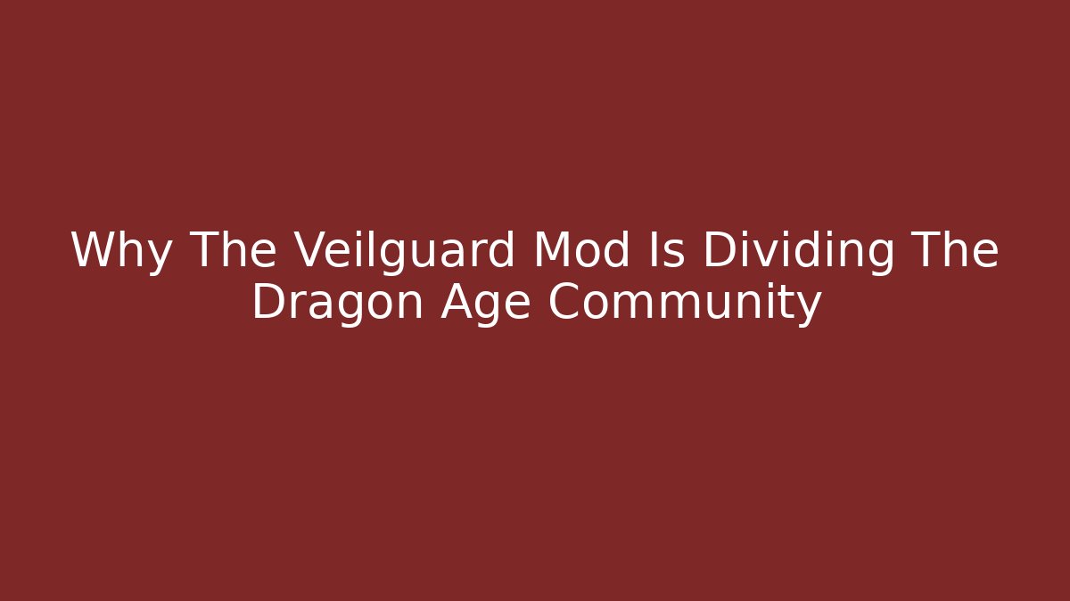 Why The Veilguard Mod Is Dividing The Dragon Age Community - Create More Assets