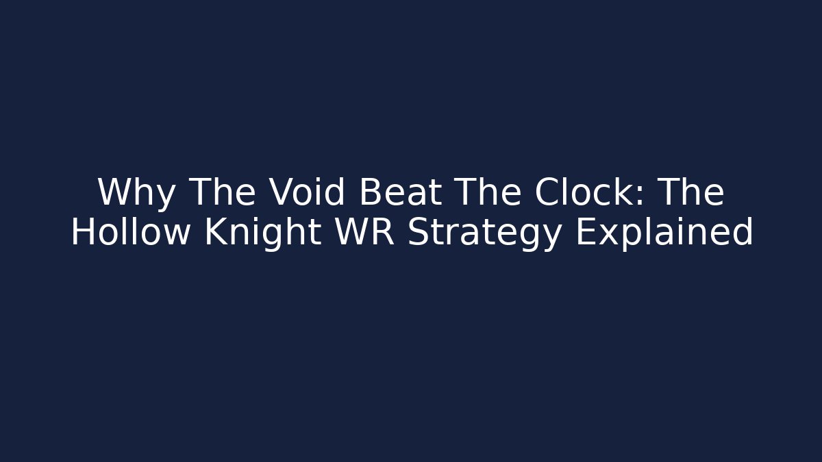 Why The Void Beat The Clock: The Hollow Knight WR Strategy Explained - Create More Assets