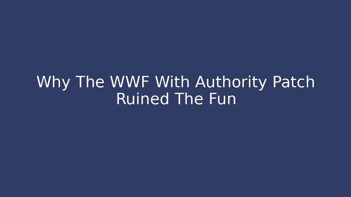 Why The WWF With Authority Patch Ruined The Fun - Create More Assets