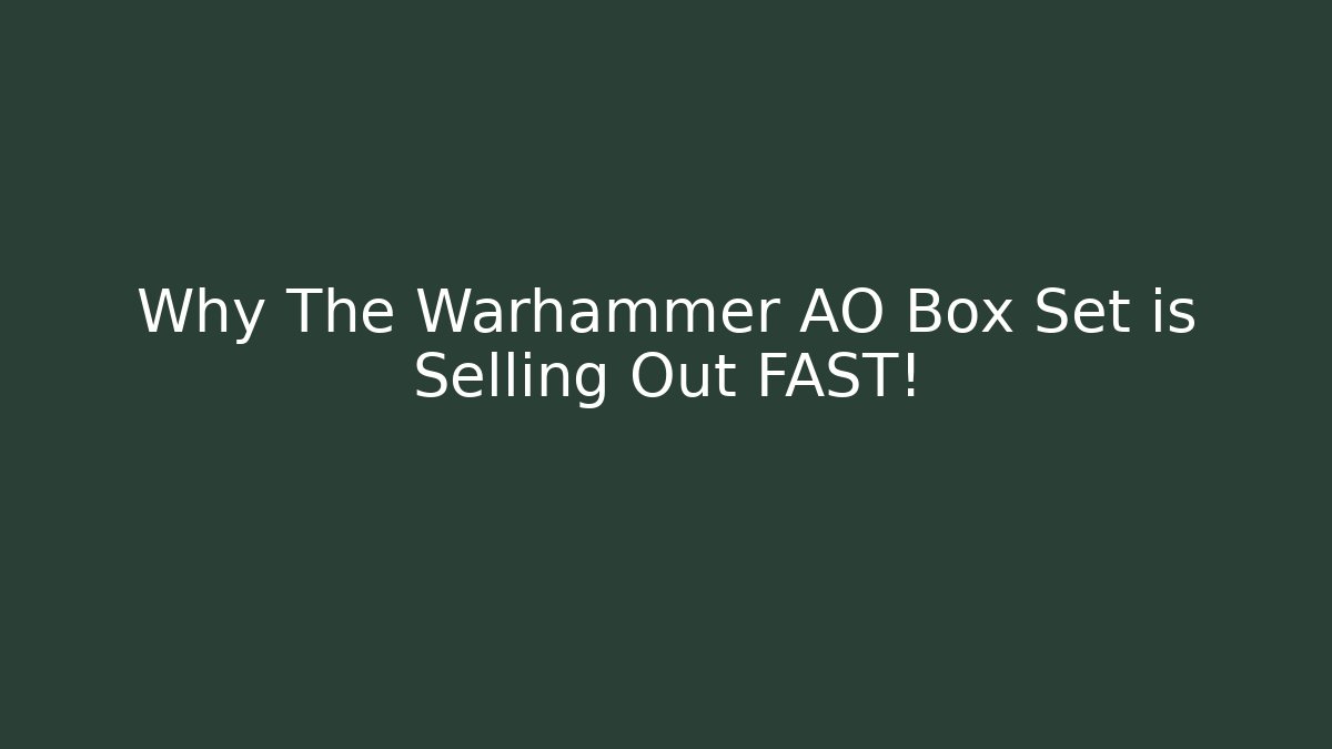 Why The Warhammer AO Box Set is Selling Out FAST! - Create More Assets