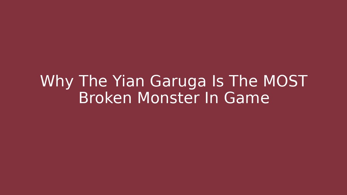 Why The Yian Garuga Is The MOST Broken Monster In Game
