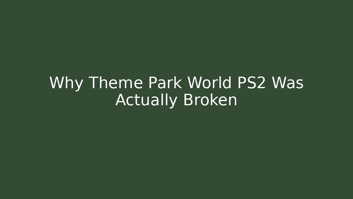 Why Theme Park World PS2 Was Actually Broken