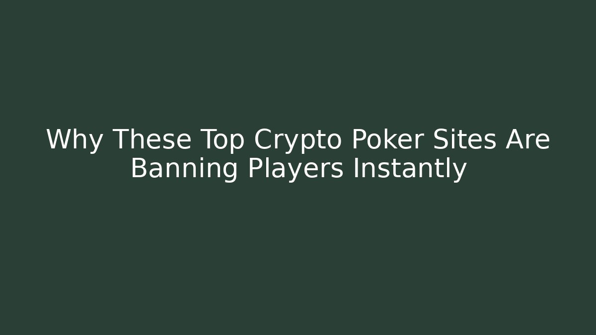 Why These Top Crypto Poker Sites Are Banning Players Instantly