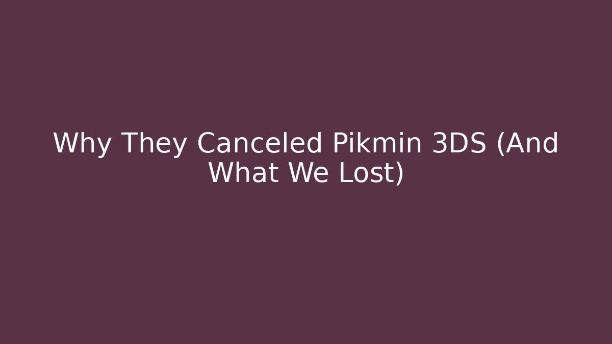 Why They Canceled Pikmin 3DS (And What We Lost)