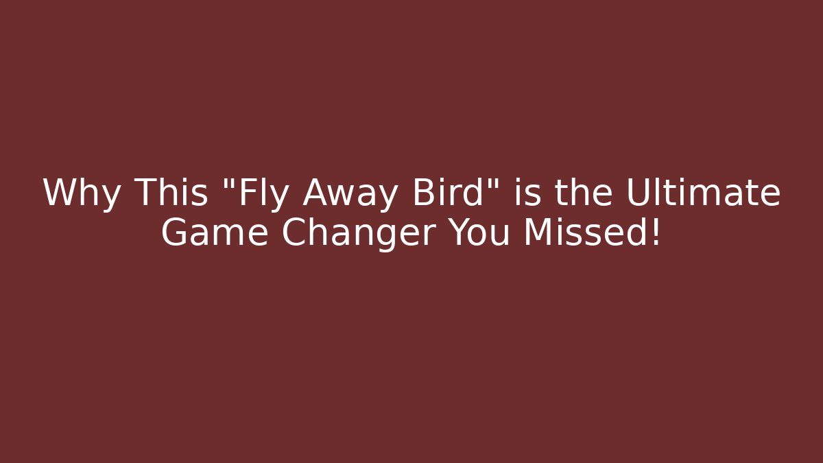 Why This "Fly Away Bird" is the Ultimate Game Changer You Missed!