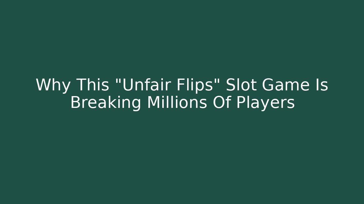 Why This "Unfair Flips" Slot Game Is Breaking Millions Of Players