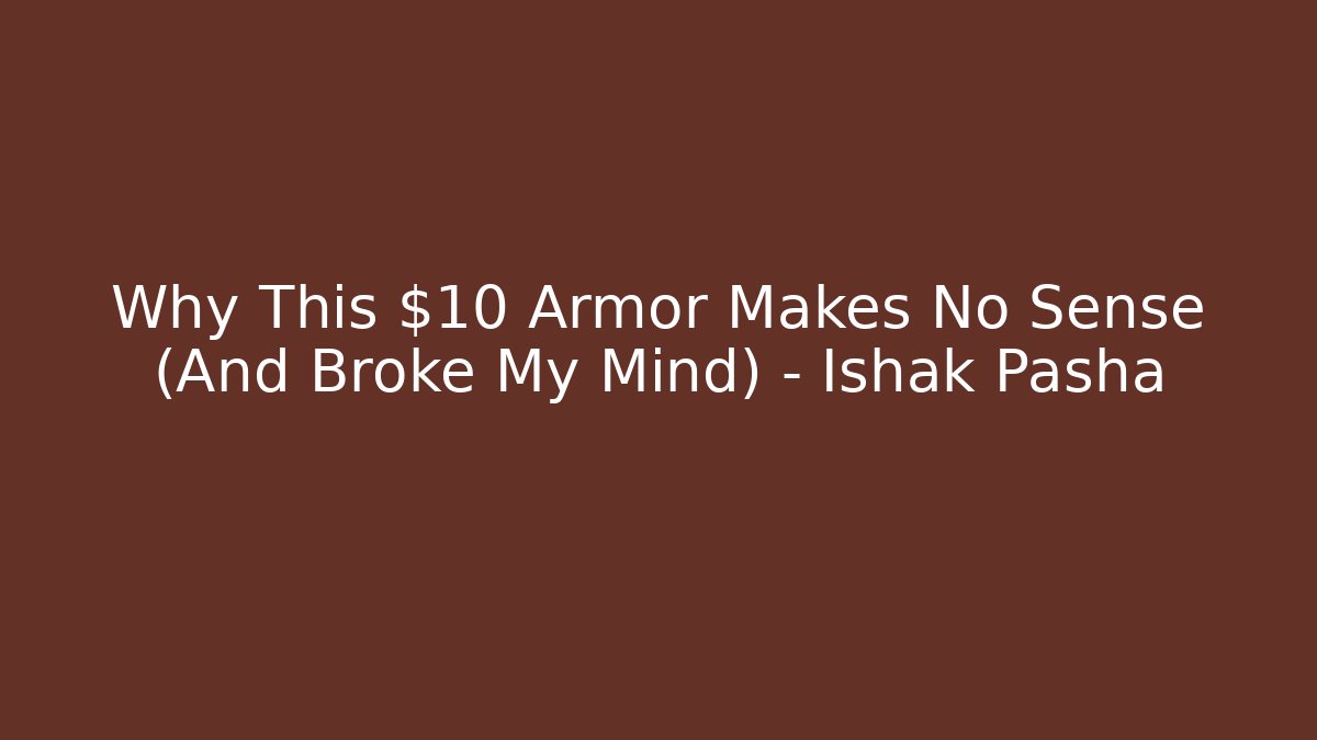 Why This $10 Armor Makes No Sense (And Broke My Mind) - Ishak Pasha
