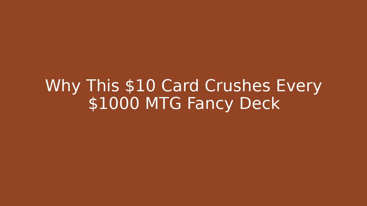 Why This $10 Card Crushes Every $1000 MTG Fancy Deck