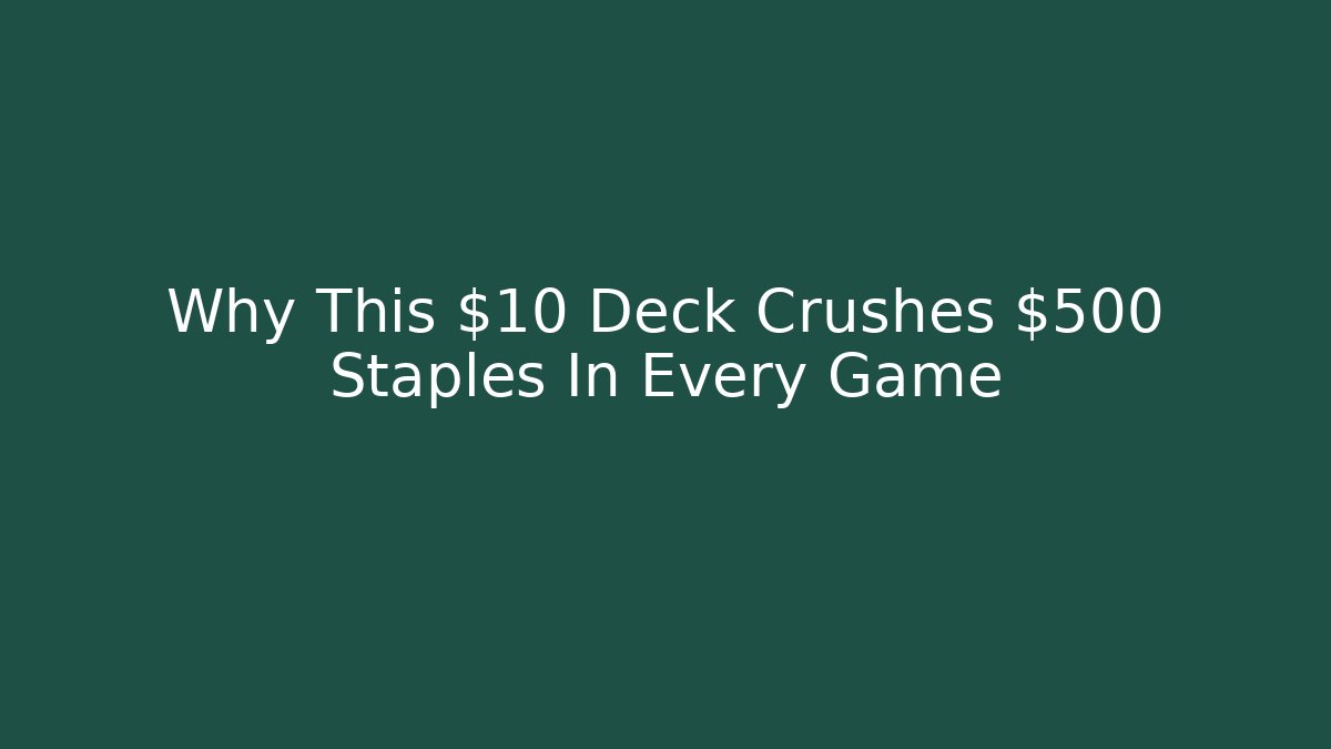 Why This $10 Deck Crushes $500 Staples In Every Game