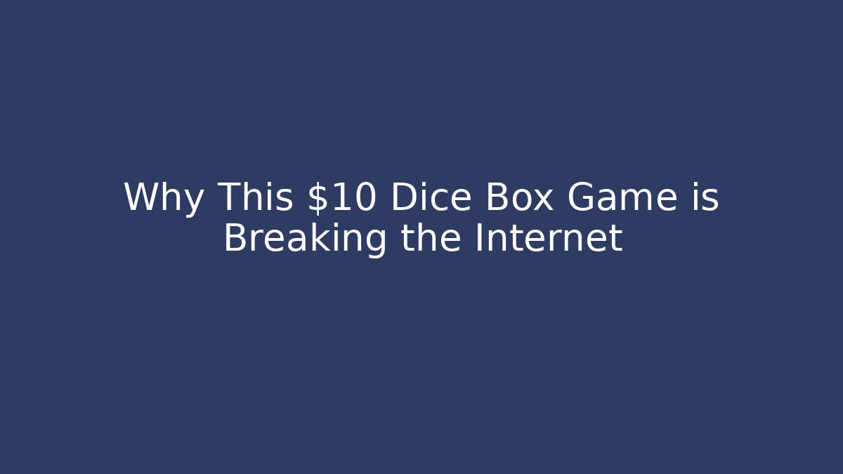Why This $10 Dice Box Game is Breaking the Internet