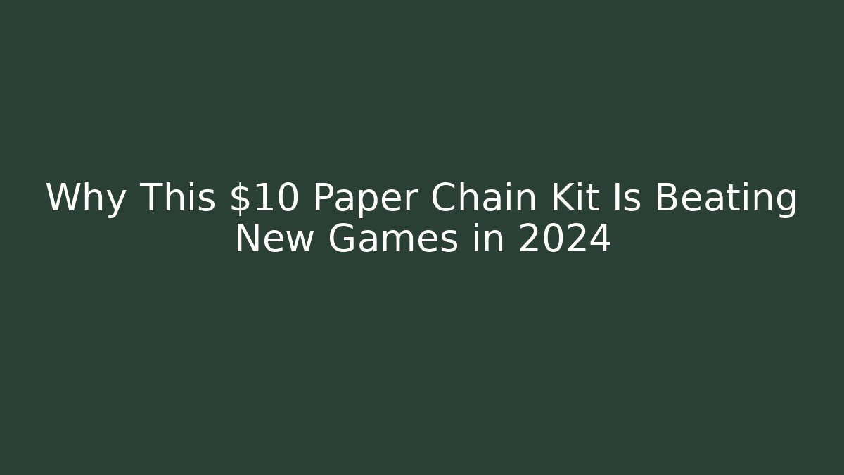 Why This $10 Paper Chain Kit Is Beating New Games in 2024