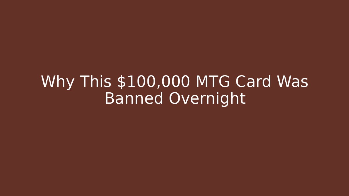 Why This $100,000 MTG Card Was Banned Overnight