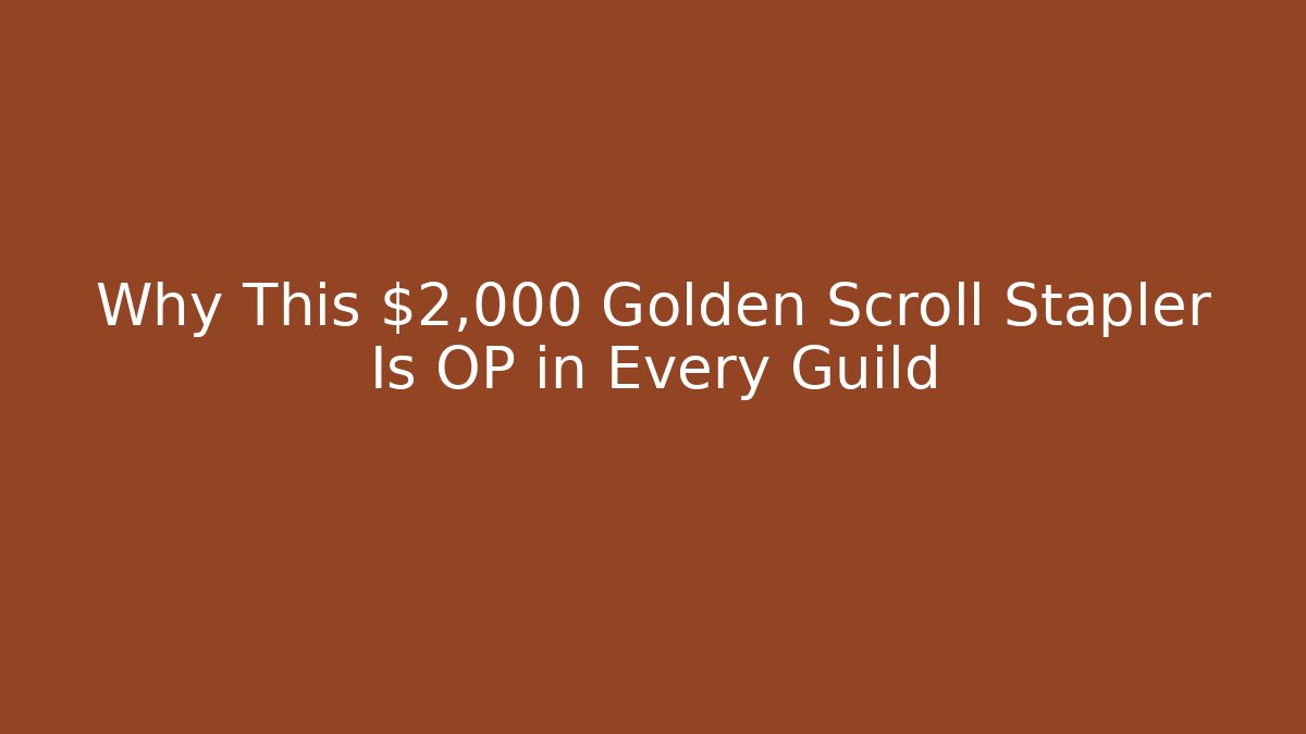 Why This $2,000 Golden Scroll Stapler Is OP in Every Guild