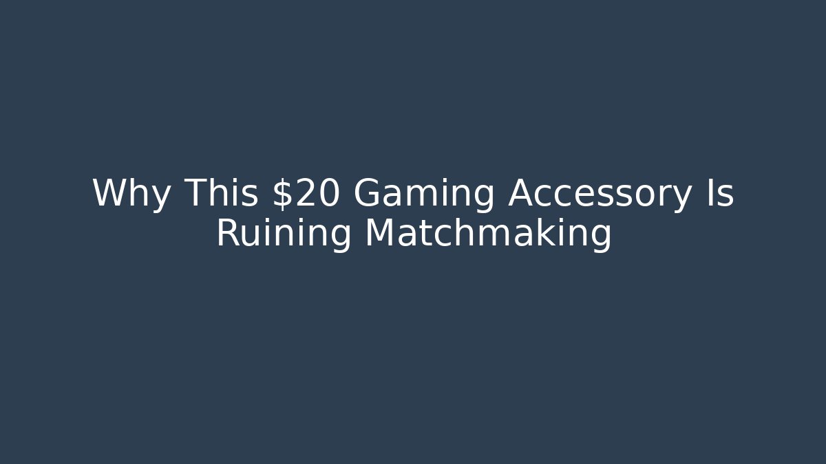 Why This $20 Gaming Accessory Is Ruining Matchmaking - Create More Assets