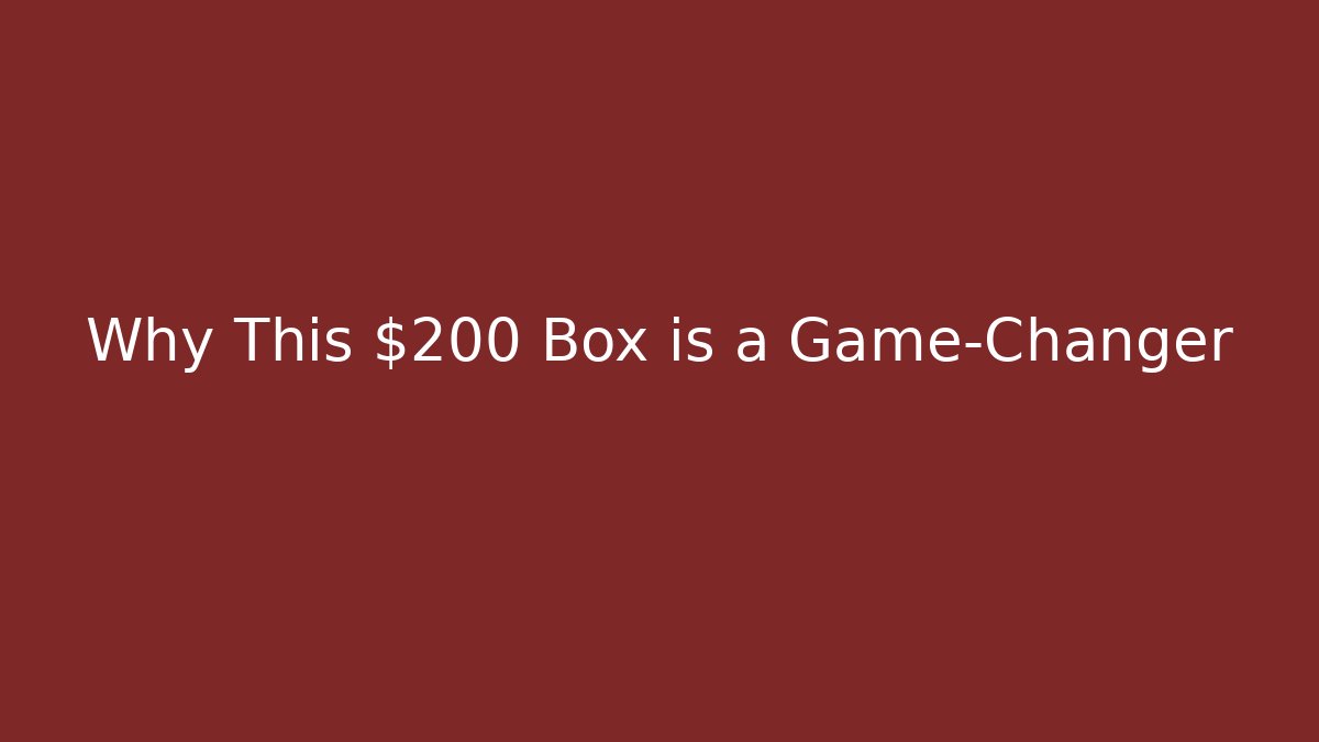 Why This $200 Box is a Game-Changer