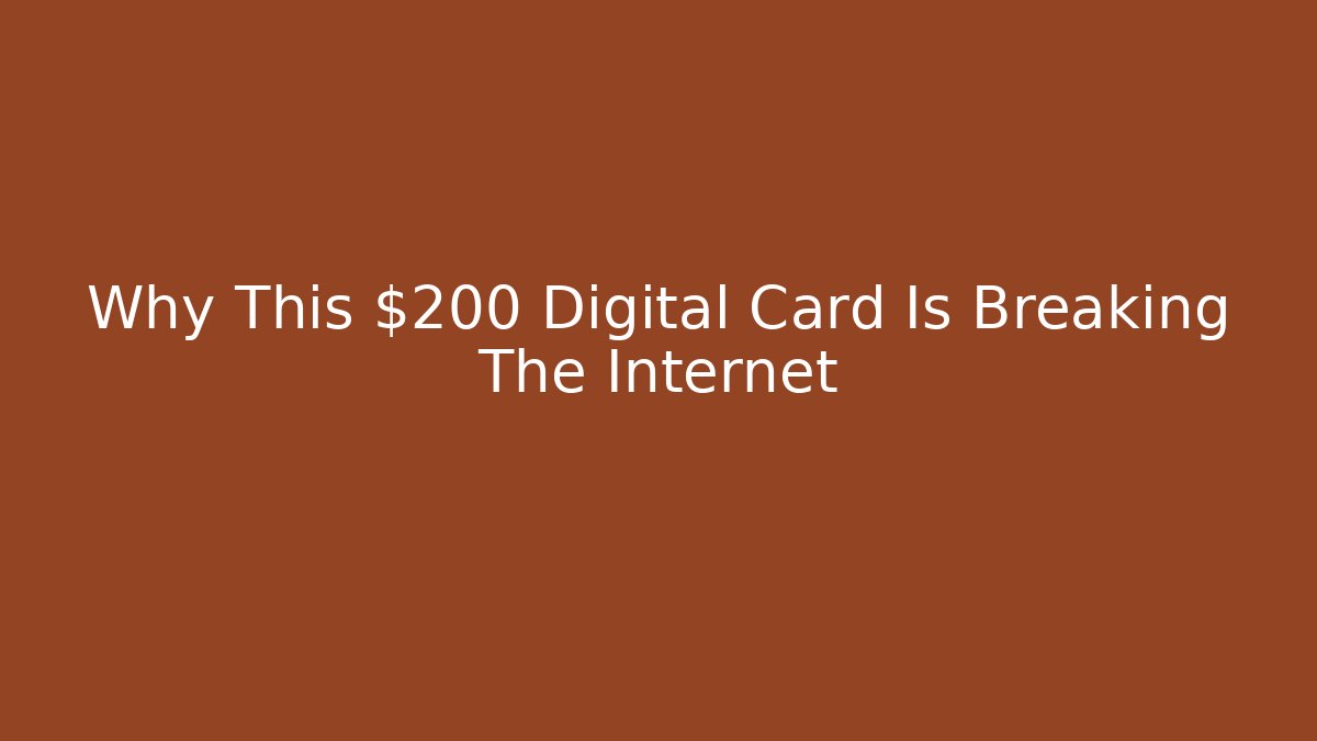 Why This $200 Digital Card Is Breaking The Internet - Create More Assets