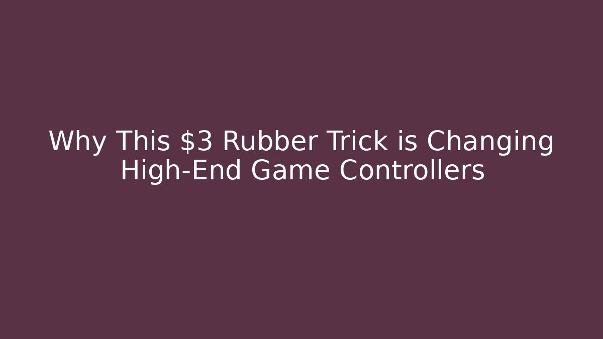 Why This $3 Rubber Trick is Changing High-End Game Controllers - Create More Assets