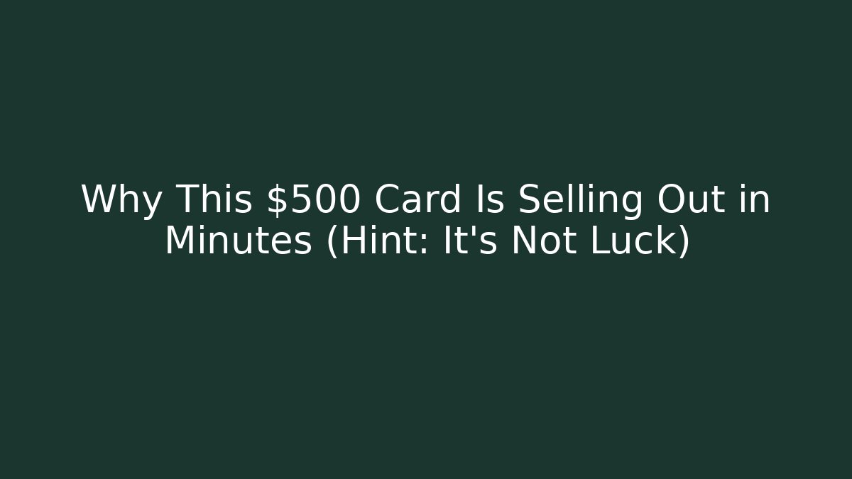 Why This $500 Card Is Selling Out in Minutes (Hint: It's Not Luck)