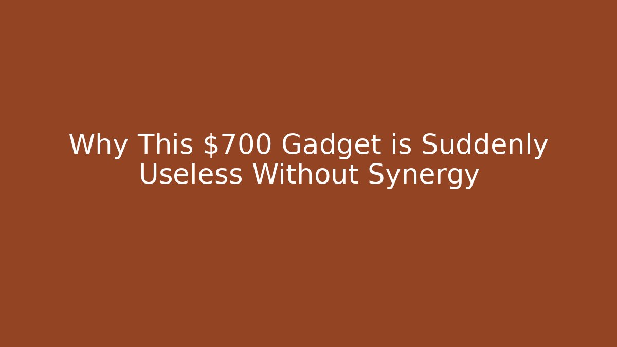 Why This $700 Gadget is Suddenly Useless Without Synergy