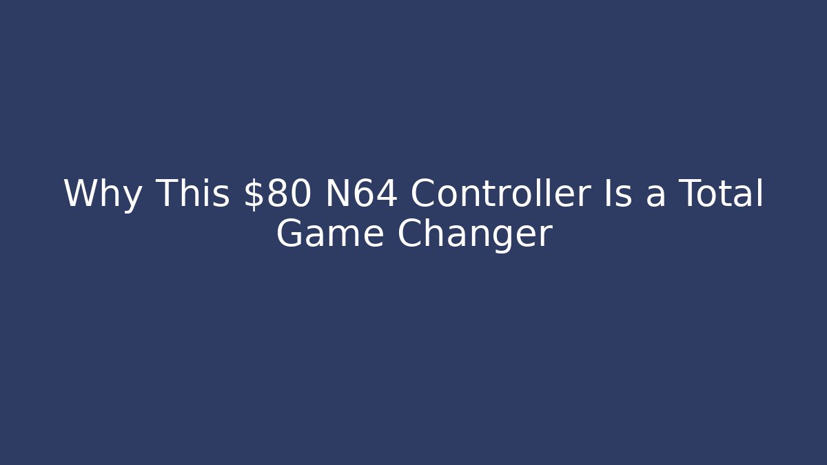 Why This $80 N64 Controller Is a Total Game Changer