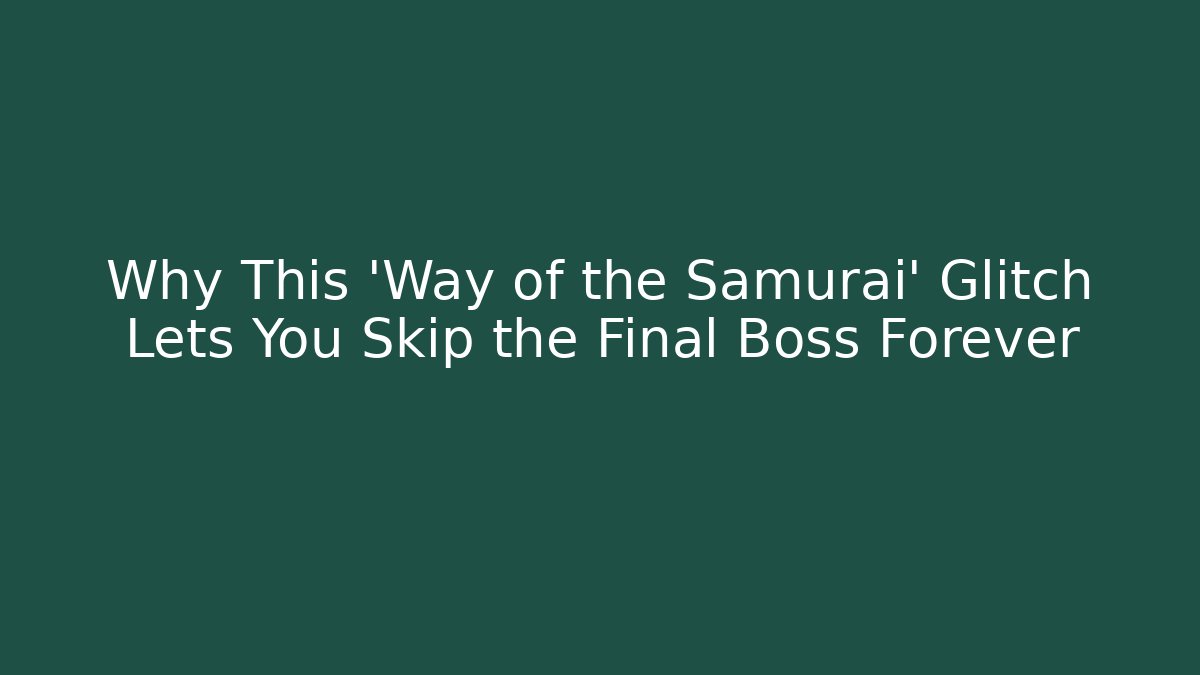 Why This 'Way of the Samurai' Glitch Lets You Skip the Final Boss Forever