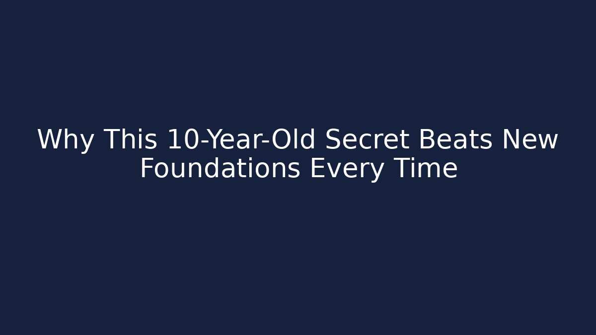 Why This 10-Year-Old Secret Beats New Foundations Every Time