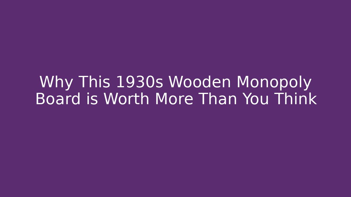 Why This 1930s Wooden Monopoly Board is Worth More Than You Think