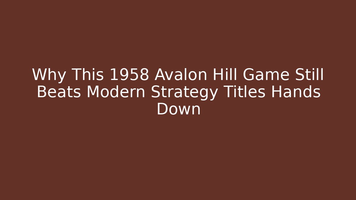 Why This 1958 Avalon Hill Game Still Beats Modern Strategy Titles Hands Down
