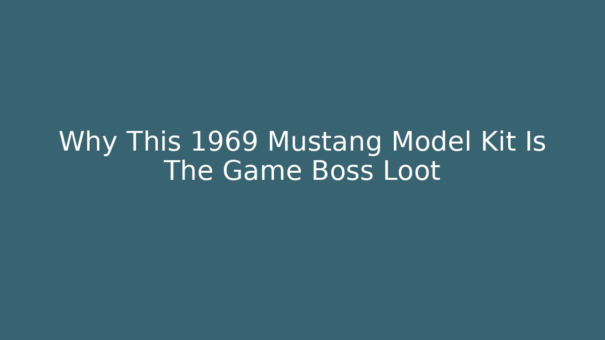 Why This 1969 Mustang Model Kit Is The Game Boss Loot