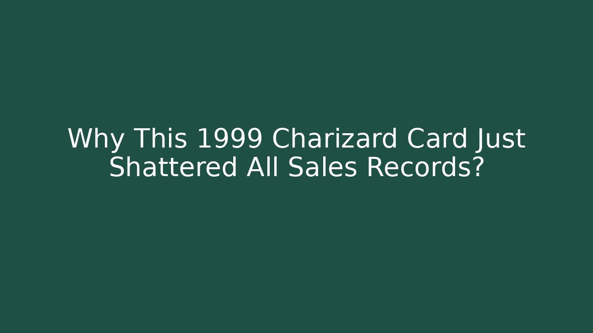 Why This 1999 Charizard Card Just Shattered All Sales Records?
