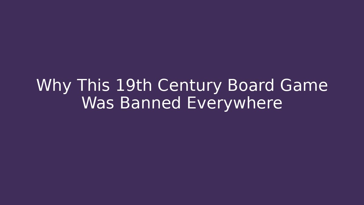 Why This 19th Century Board Game Was Banned Everywhere