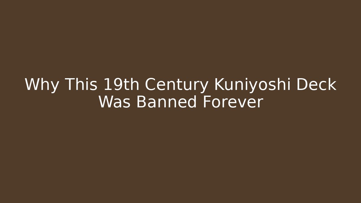 Why This 19th Century Kuniyoshi Deck Was Banned Forever