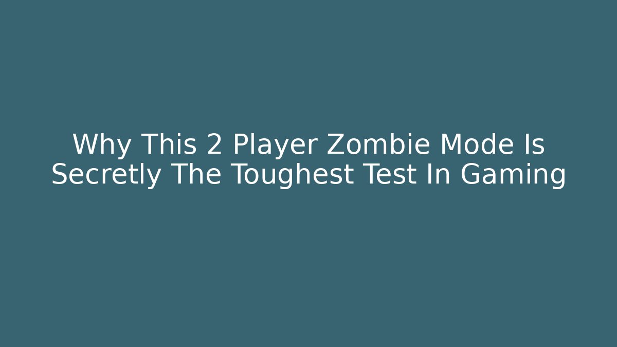 Why This 2 Player Zombie Mode Is Secretly The Toughest Test In Gaming