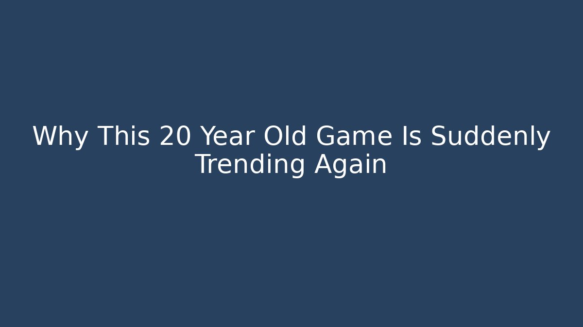 Why This 20 Year Old Game Is Suddenly Trending Again