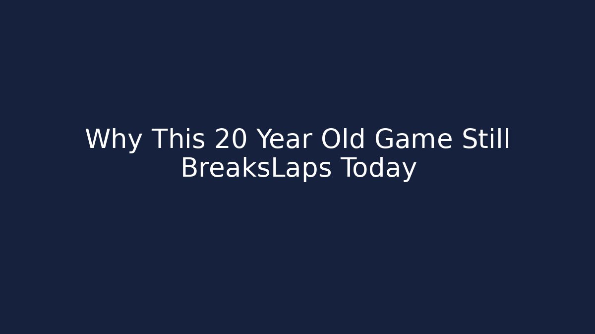 Why This 20 Year Old Game Still BreaksLaps Today - Create More Assets