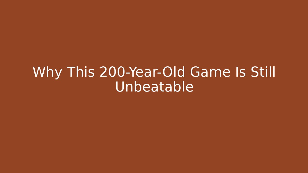 Why This 200-Year-Old Game Is Still Unbeatable