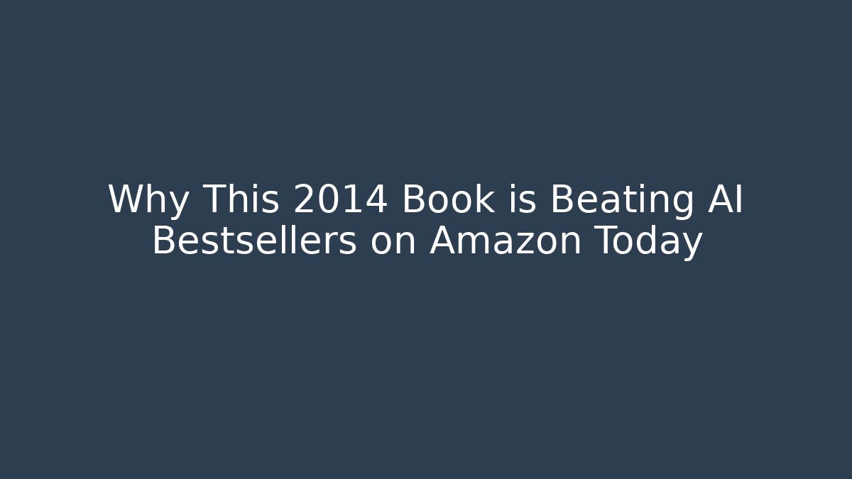Why This 2014 Book is Beating AI Bestsellers on Amazon Today