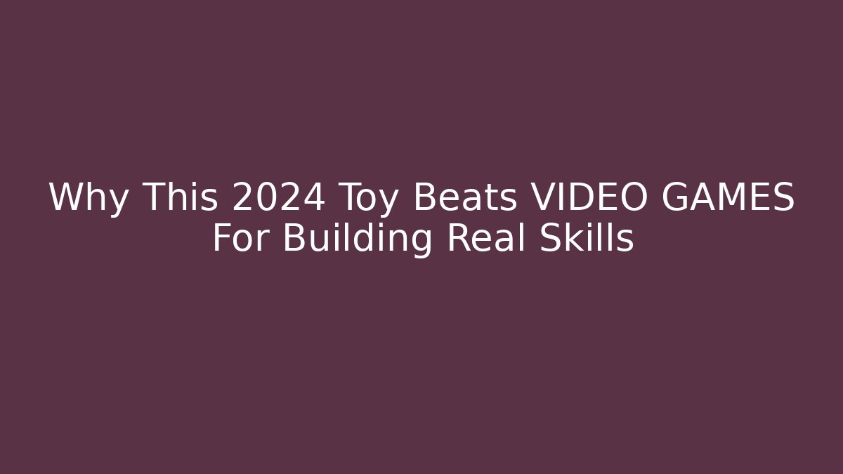 Why This 2024 Toy Beats VIDEO GAMES For Building Real Skills
