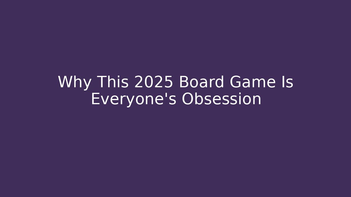 Why This 2025 Board Game Is Everyone's Obsession - Create More Assets