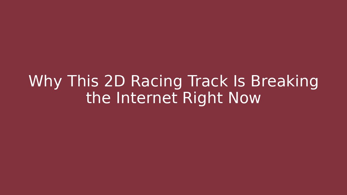 Why This 2D Racing Track Is Breaking the Internet Right Now