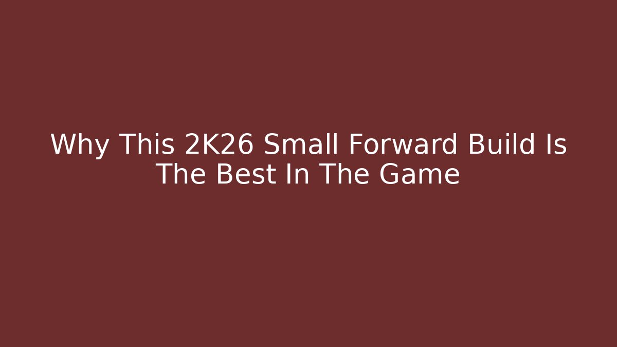 Why This 2K26 Small Forward Build Is The Best In The Game