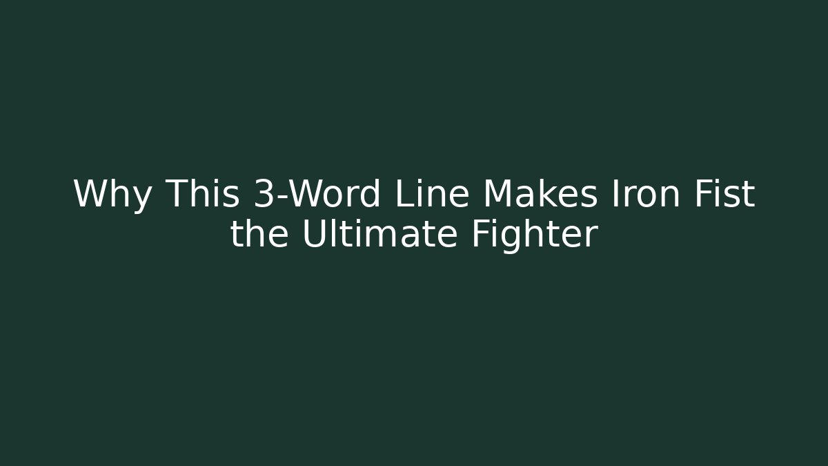 Why This 3-Word Line Makes Iron Fist the Ultimate Fighter