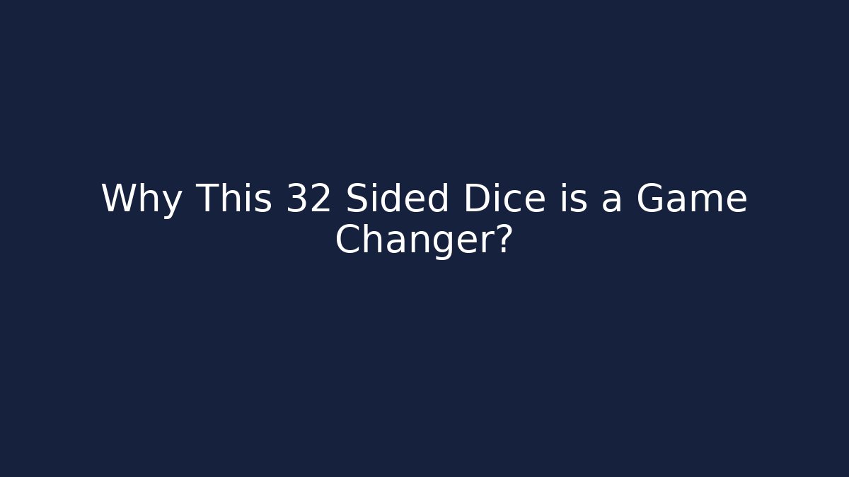 Why This 32 Sided Dice is a Game Changer?