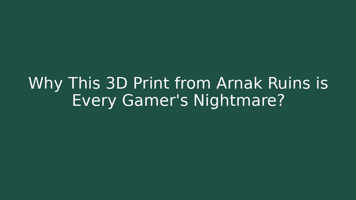 Why This 3D Print from Arnak Ruins is Every Gamer's Nightmare?