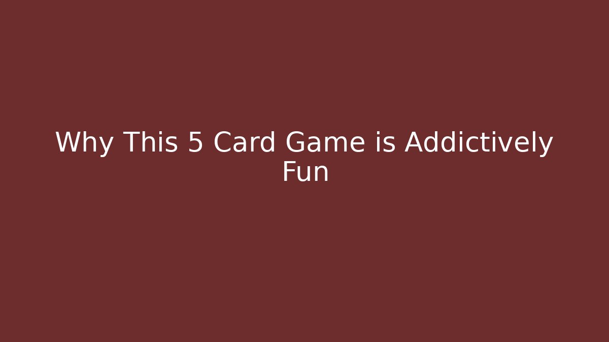 Why This 5 Card Game is Addictively Fun