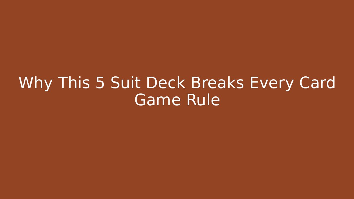 Why This 5 Suit Deck Breaks Every Card Game Rule
