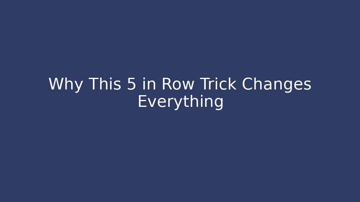 Why This 5 in Row Trick Changes Everything - Create More Assets