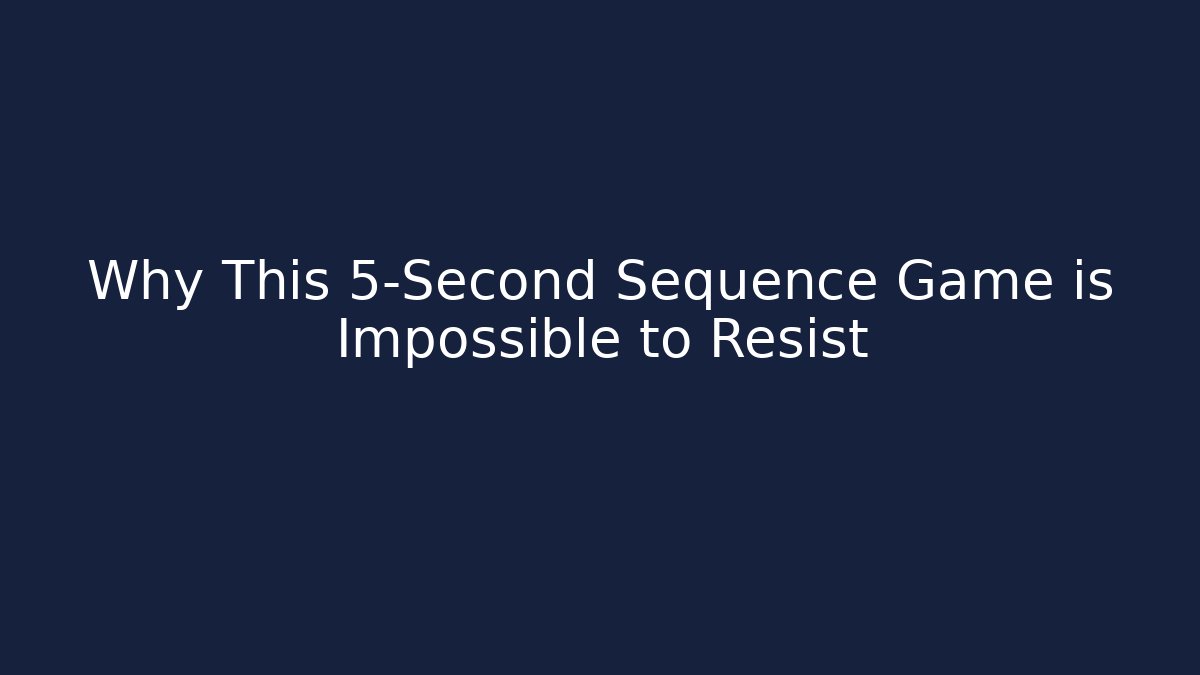 Why This 5-Second Sequence Game is Impossible to Resist - Create More Assets