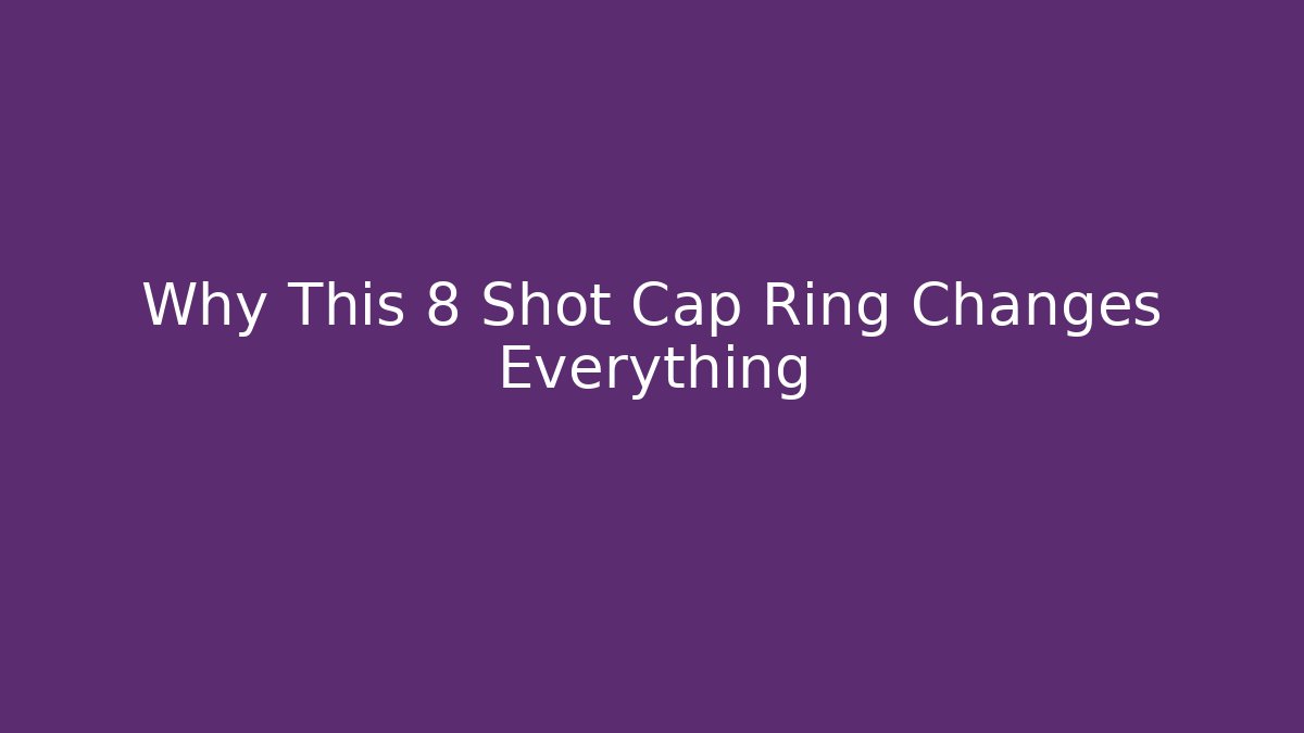 Why This 8 Shot Cap Ring Changes Everything
