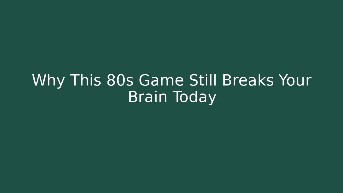 Why This 80s Game Still Breaks Your Brain Today